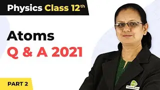 Atoms - Objective Type Practice Questions (Part 2) | Class 12 Physics | CBSE 2024-25