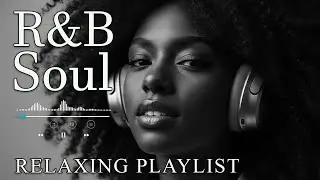 【R&B Soul】Romantic R&B Soul Vibes &ndash; Smooth & Relaxing Soulful Mix for Love & Chill Nights