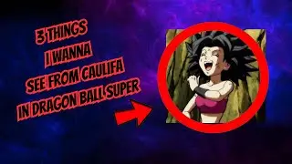 What I Want To See From Caulifa Before Super ends!!