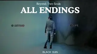 Beyond: Two Souls - Black Sun All Endings & Platinum trophy: Please read description before starting