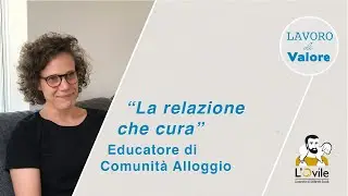 La relazione che cura || Educatore di un Comunità Alloggio
