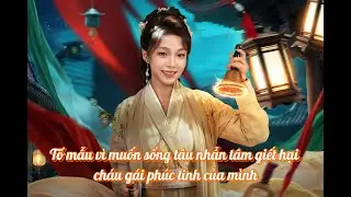 Tổ mẫu vì muốn sống lâu nhẫn tâm giết hại cháu gái phúc tinh của mình #haitau #xuhuongyoutube