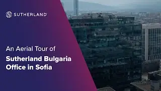Aerial Tour of Sutherland Office in Sofia, Bulgaria