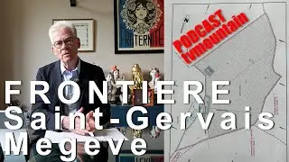 PODCAST Saint-Gervais Mont-Blanc Meg&egrave;ve tentative de modification de la fronti&egrave;re Jean-Marc Peillex