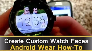 How To Create Custom Android Wear Watch Faces
