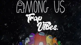 Among Us Theme Song (Renzyx Trap Remix)