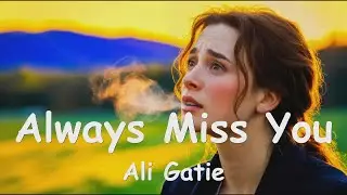 Ali Gatie - Always Miss You (4K/Lyrics) 💗♫