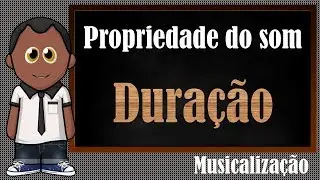 Propriedade do som - DURAÇÃO (musicalização)