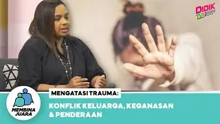 Membina Juara | Mengatasi Trauma: Konflik Keluarga, Keganasan & Penderaan