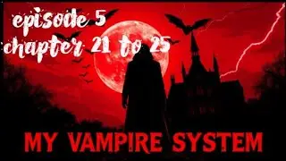 My vampire system episode 5 || chapter 21 to 25   ||   #AGStoryExplanation #myvampiresystem 