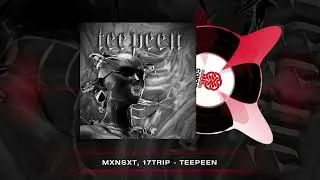 Mxnsxt, 17trip - TEEPEEN (2024)