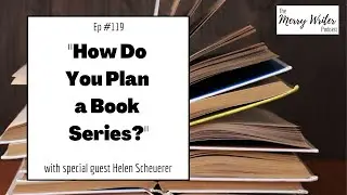 How Do You Plan A Series? | Ep. 119 | The Merry Writer Podcast
