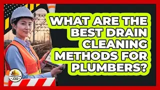 What Are The Best Drain Cleaning Methods For Plumbers? - Construction Jobs