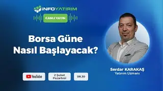 Borsa G&uuml;ne Nasıl Başlayacak? I Serdar Karakaş Yorumluyor I İnfo Yatırım