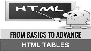 HTML from Basics to Advance : HTML Tables