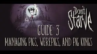 Don't Starve Guide #3 - Managing Pigs, Werepigs, and Pig Kings