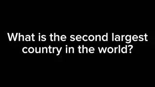 What is the second largest country in the World?