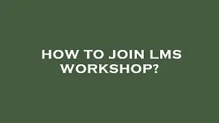 How to join lms workshop?
