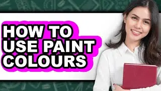 How to Use Paint Colours - Step by Step