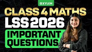 Class 4 LSS Mathematics | LSS 2026 Important Questions | Must-Do Problems | Xylem Class 4