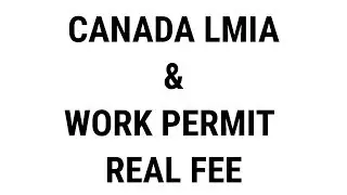 LMIA & WORK PERMIT REAL COST