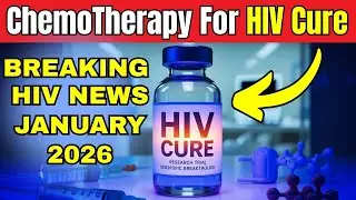 Breaking HIV Cure News January 2026: ChemoTherapy For HIV Cure
