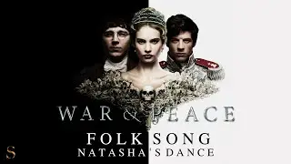 War & Peace (2016) - Folk Song Natasha's Dance - ℳusic by ℳartin Phipps