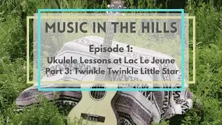 Music in the Hills: Ukulele lessons with Tina Hebner: Ep01 Part 3