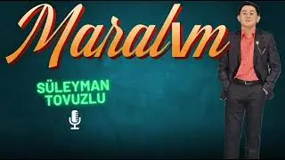 Maralım maralım-S&uuml;leyman Tovuzlu