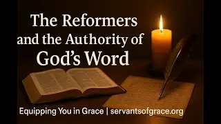 The Reformers and the Authority of God&rsquo;s Word | Equipping You in Grace