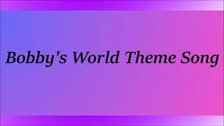 Bobby's World Theme Song