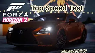 Lexus RC F Top Speed Test. Forza Horizon 2 Gameplay. #ForzaHorizon2 manny68447