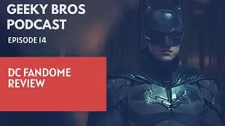 Geeky Bros Podcast Ep 14: DC Fandome Review