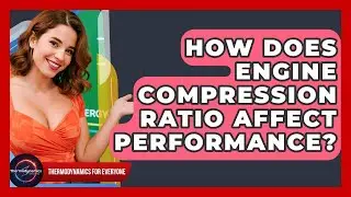 How Does Engine Compression Ratio Affect Performance? - Thermodynamics For Everyone