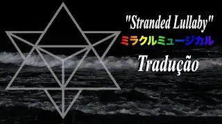 Miracle Musical - Stranded Lullaby (Legendado em Portugu&ecirc;s)