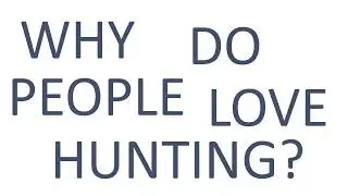 Why do people hunt? (reason explained)