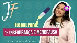 🎥 Florais de Bach para inseguran&ccedil;a e menopausa 🎥 Casos Reais | Tha&iacute;s Scapim