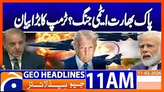 Nuclear war between Pakistan and India? Trump's big statement | Geo News 11AM Headlines 11 Feb 2026