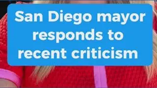San Diego Mayor Todd Gloria responds to mounting criticism
