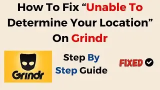 How To Fix &ldquo;Unable To Determine Your Location&rdquo; On Grindr