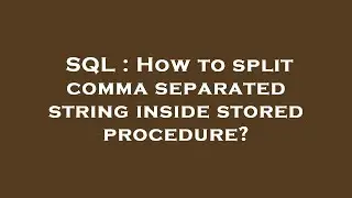 SQL : How to split comma separated string inside stored procedure?