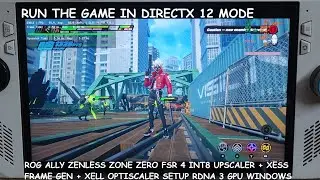 Rog Ally Zenless Zone Zero DX12 FSR 4 Upscaler XeSS Frame Gen XeLL Optiscaler Setup AMD GPUs Windows