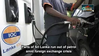 Parts of Sri Lanka run out of petrol amid foreign exchange crisis