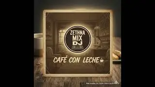 zethna mix dj - cafe con leche