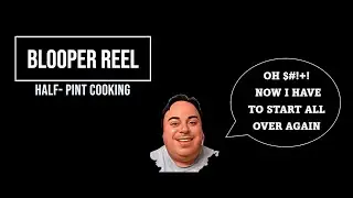Blooper Reel   |  Half- Pint Cooking