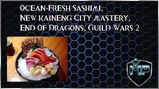 Ocean Fresh Sashimi, New kaineng City Mastery ,End Of Dragons, Guild Wars 2