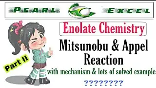 Excellent way to understand Mitsunobu & Appel Reaction with enolate chemistry.
