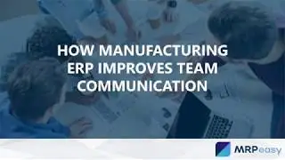 How Manufacturing ERP Improves Team Communication