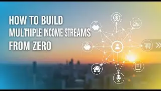 How to Build Multiple Income Streams from Zero