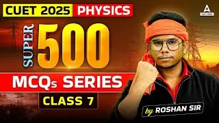 CUET 2025 Physics के Top 500 MCQ's Questions | Part 7 | By Roshan Sir